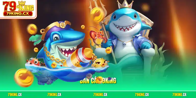 Bắn cá 79King
