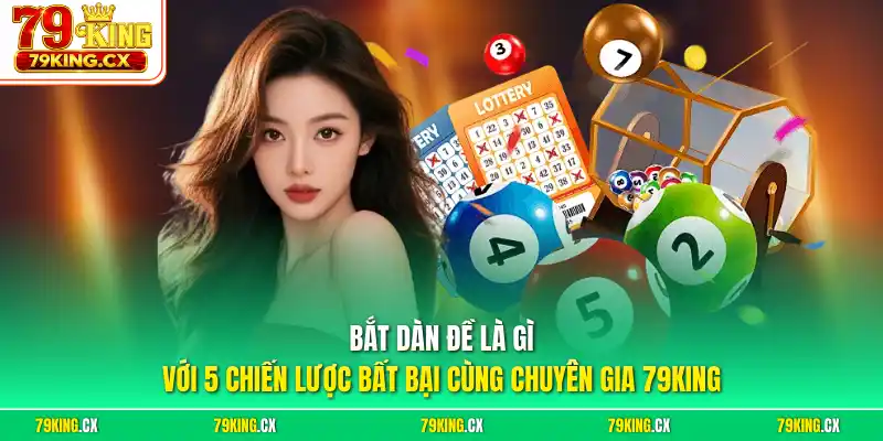 Bắt dàn đề là gì với 5 chiến lược bất bại cùng chuyên gia 79King