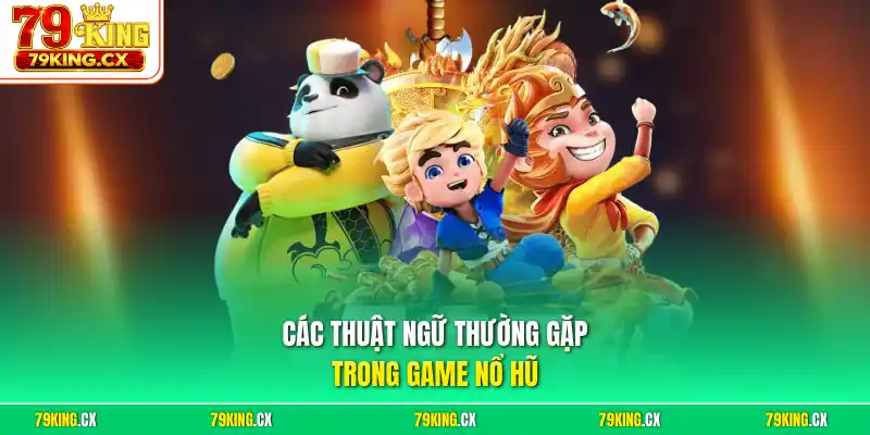 Các thuật ngữ thường gặp trong game nổ hũ