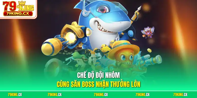 Chế độ đội nhóm cùng săn boss nhận thưởng lớn