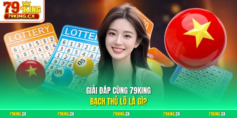 Giải đáp cùng 79King bạch thủ lô là gì?
