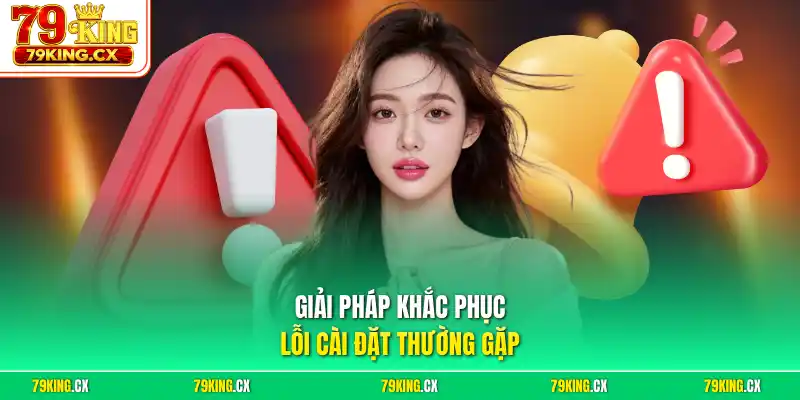 Giải pháp khắc phục lỗi cài đặt thường gặp