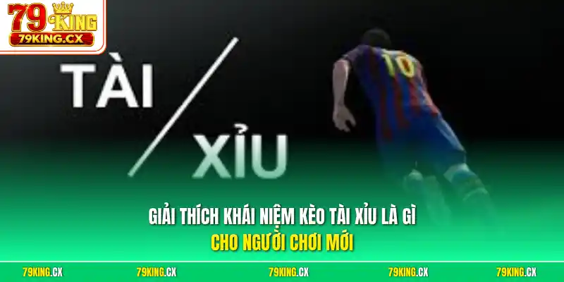 Giải thích khái niệm kèo tài xỉu là gì cho người chơi mới