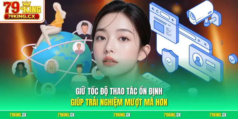 Giữ tốc độ thao tác ổn định giúp trải nghiệm mượt mà hơn