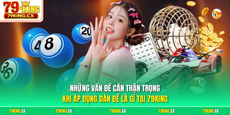 Những vấn đề cần  thận trọng khi áp dụng dàn đề là gì tại 79King