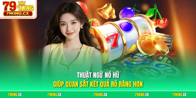 Thuật ngữ nổ hũ giúp quan sát kết quả rõ ràng hơn